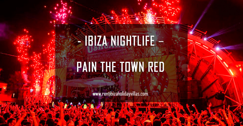 Ibiza Nightlife - Paint the town red